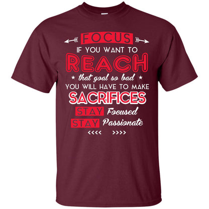 You Will Have To Make Sacrifices Stay Focused Stay Passionate T-shirt Maroon