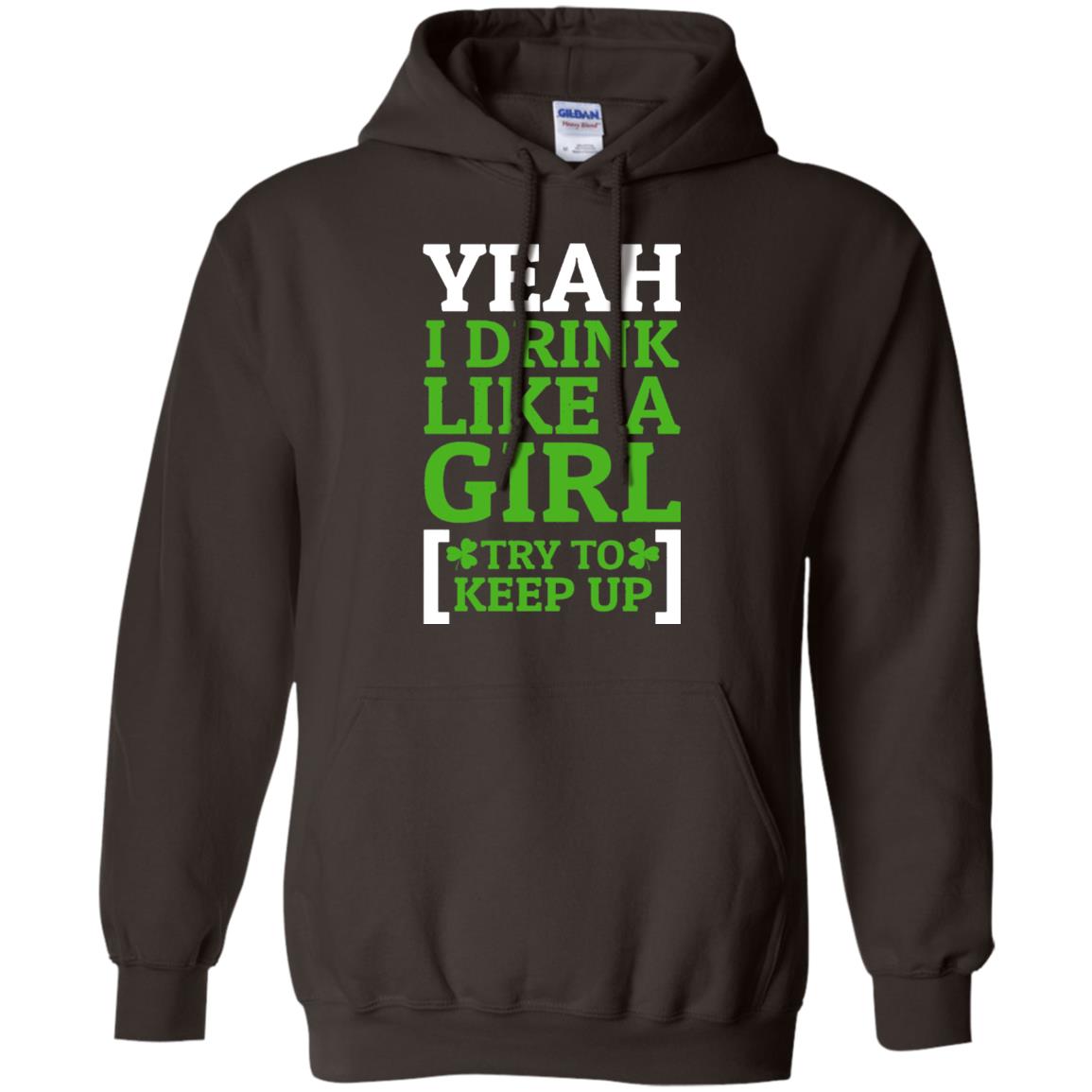 Yeah I Drink Like A Girl Try To Keep Up St. Patrick T-shirt Dark Chocolate