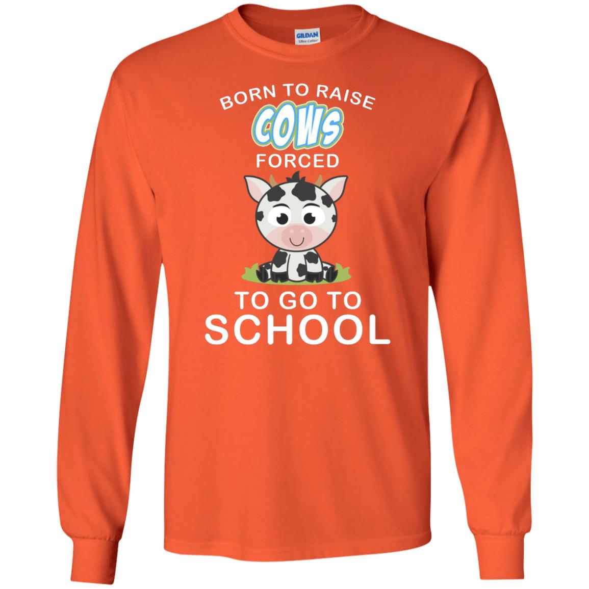 Born To Raise Cows Forced To Go To School Shirt Orange