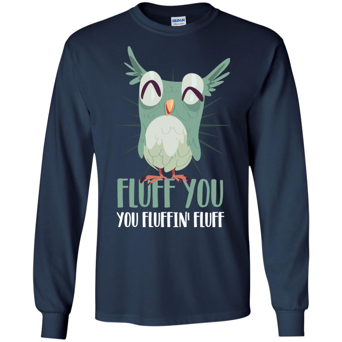 Fluff You You Fluffin_ Fluff Best Shirt For Owl Lovers Navy