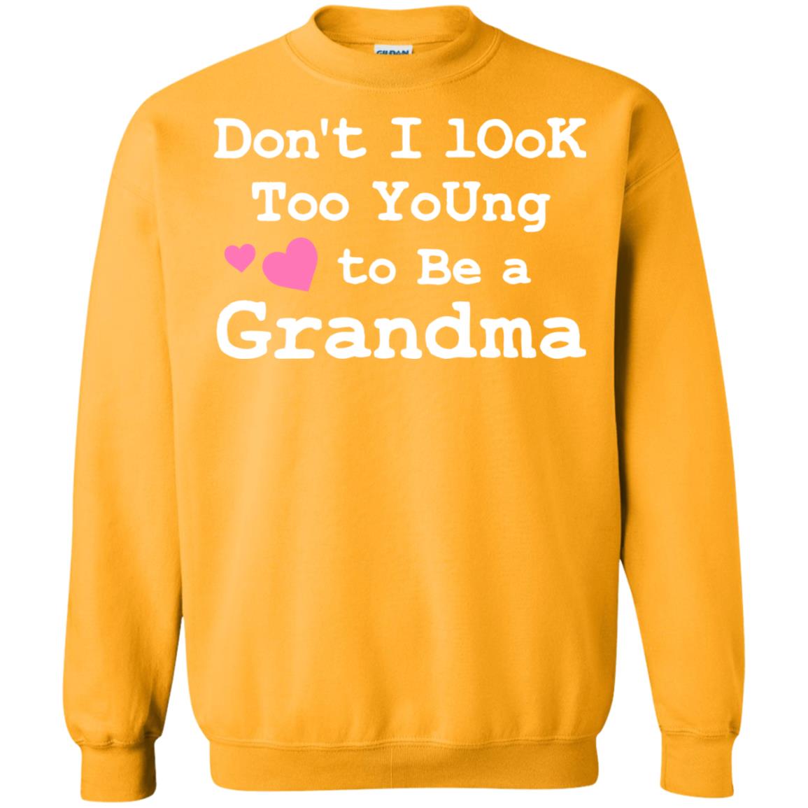 Don't I Look Too Young To Be A Grandma Shirt Gold