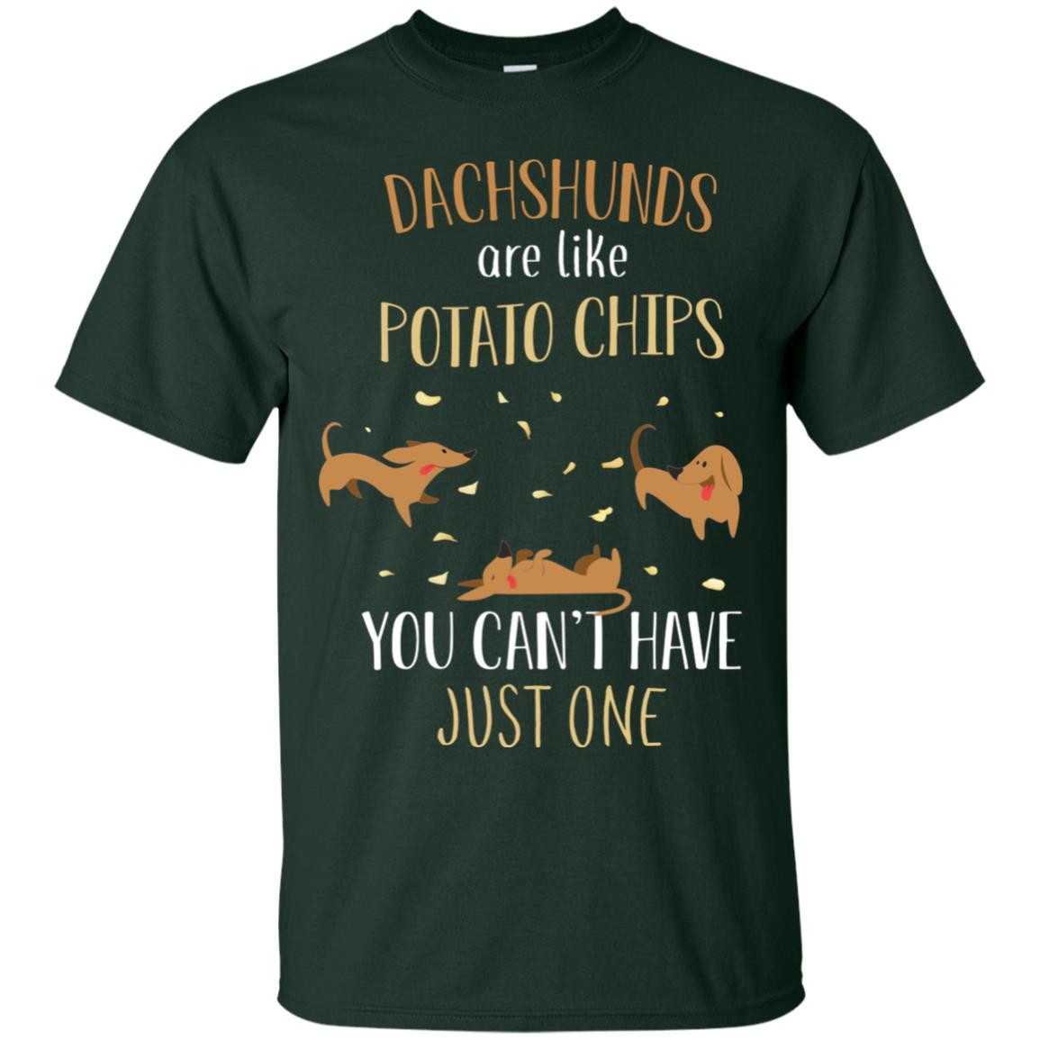 Dachshunds Are Like Potato Chips You Can't Have Just One Shirt Forest