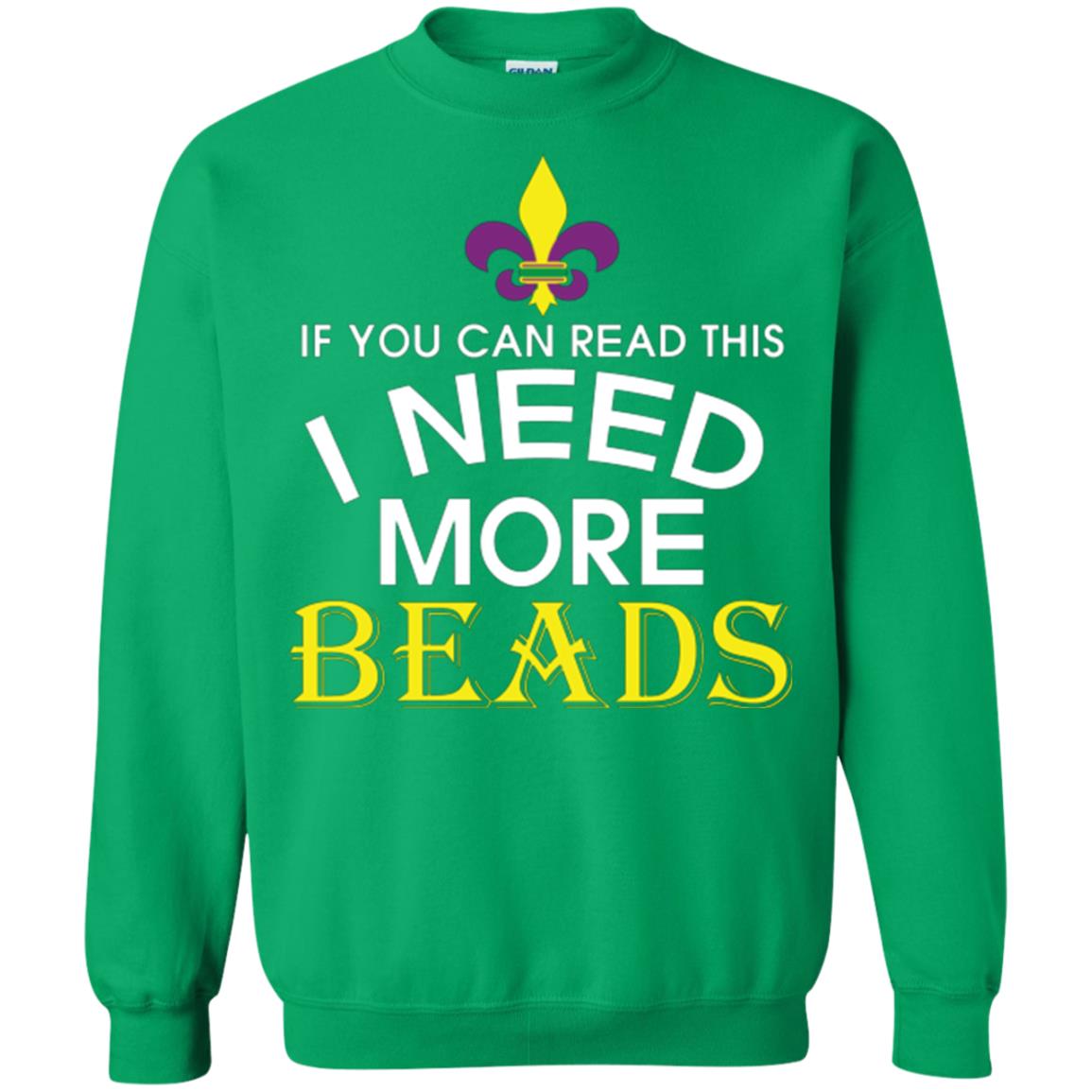 Mardi Gras T-shirt If You Can Read This I Need More Beads Irish Green