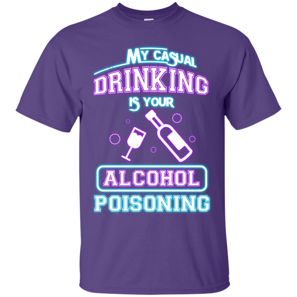 My Casual Drinking Is Your Alcohol Poisoning Shirt Purple