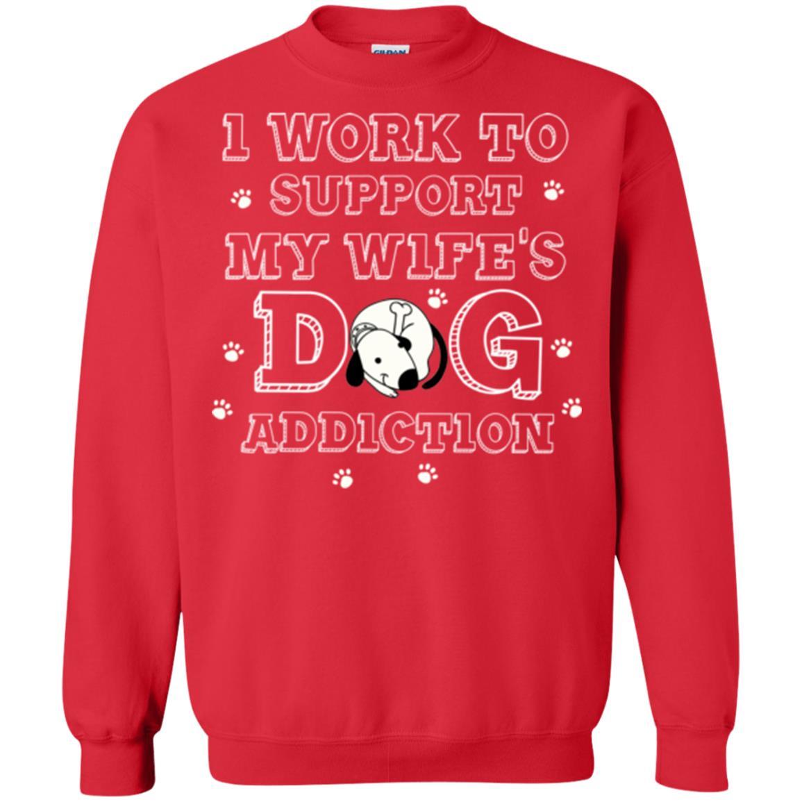 Husband T-shirt I Work To Support My Wife's Dog Addiction Red