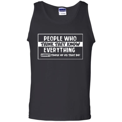 People Who Think They Know Everything Annoy Those Of Us That Do T-shirt Black