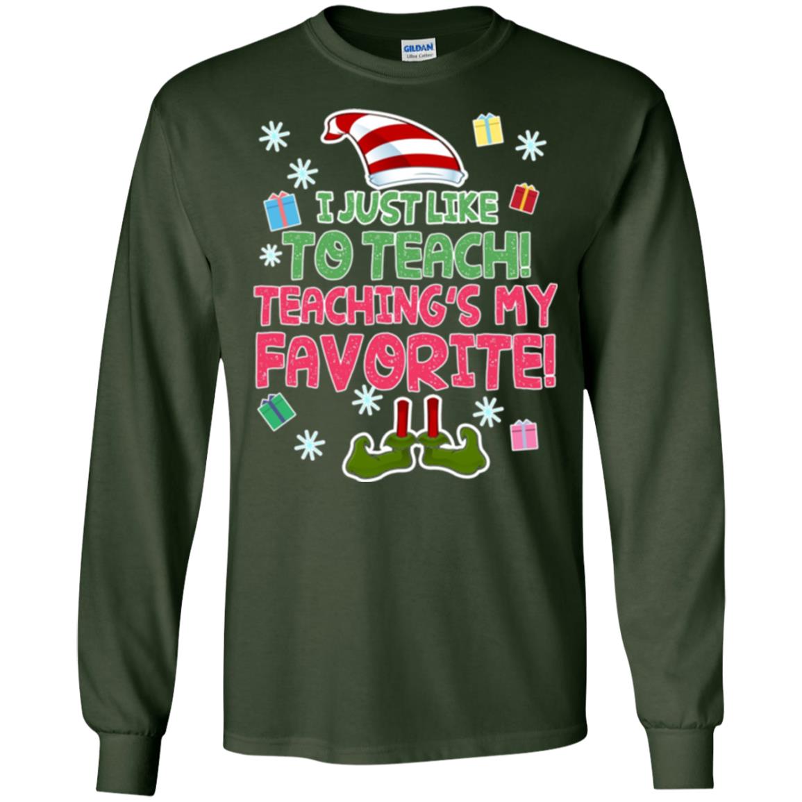 Funny Elf T-shirt I Just Like To Teach Teachings My Favorite Forest Green