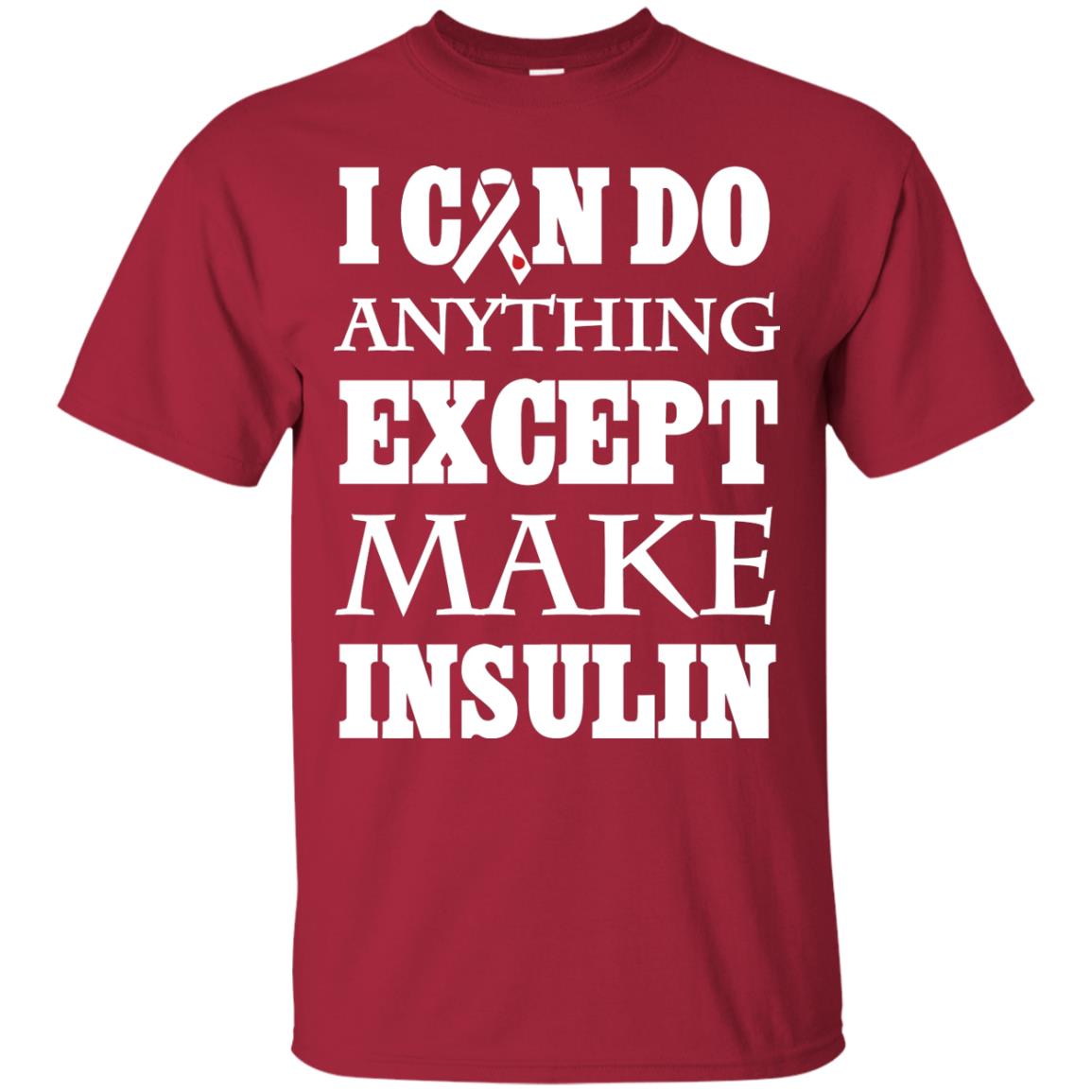 I Can Do Anything Except Make Insullin Diabetes Symptoms Shirt Cardinal