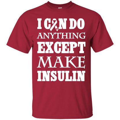 I Can Do Anything Except Make Insullin Diabetes Symptoms Shirt Cardinal