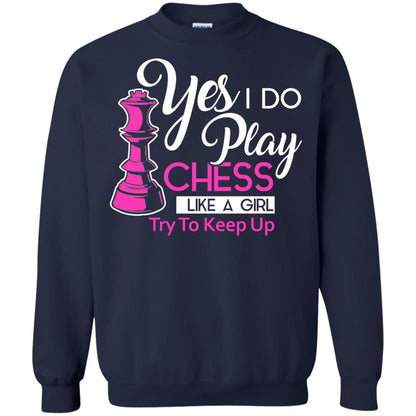 Yes I Do Play Chess Like A Girl Try To Keep Up Chess Gift Shirt For Girls Navy