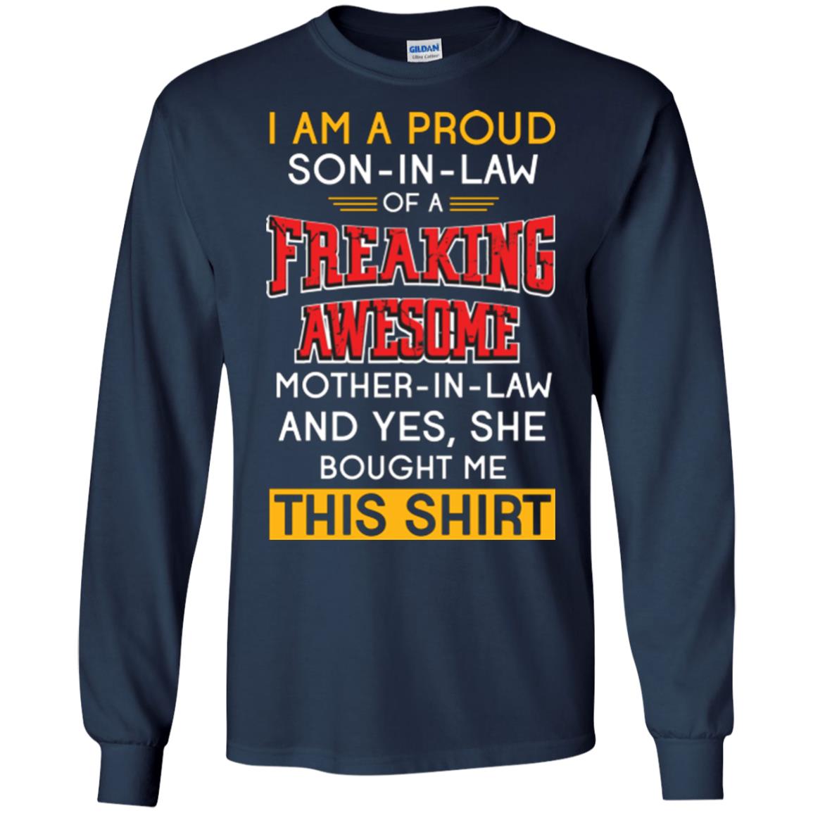 Mommy T-shirt I Am A Proud Son In Law Of A Freaking Awesome Mother -in-law And Yes She Bought Me This Shirt Navy