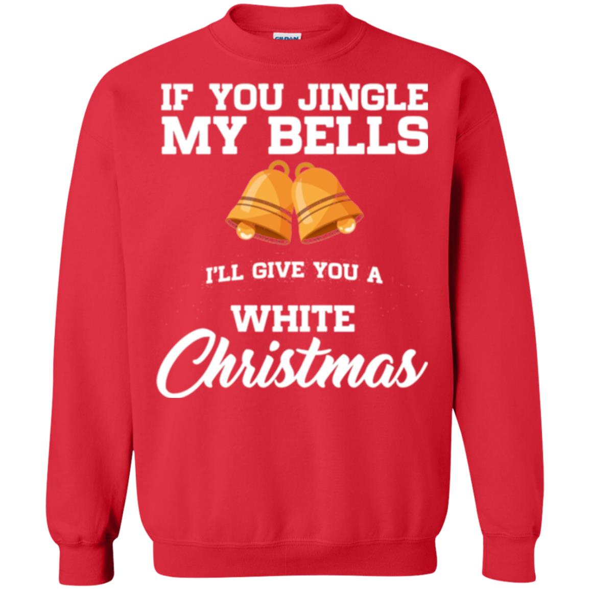 Christmas T-shirt If You Jingle My Bells I_ll Give You A White Christmas Red