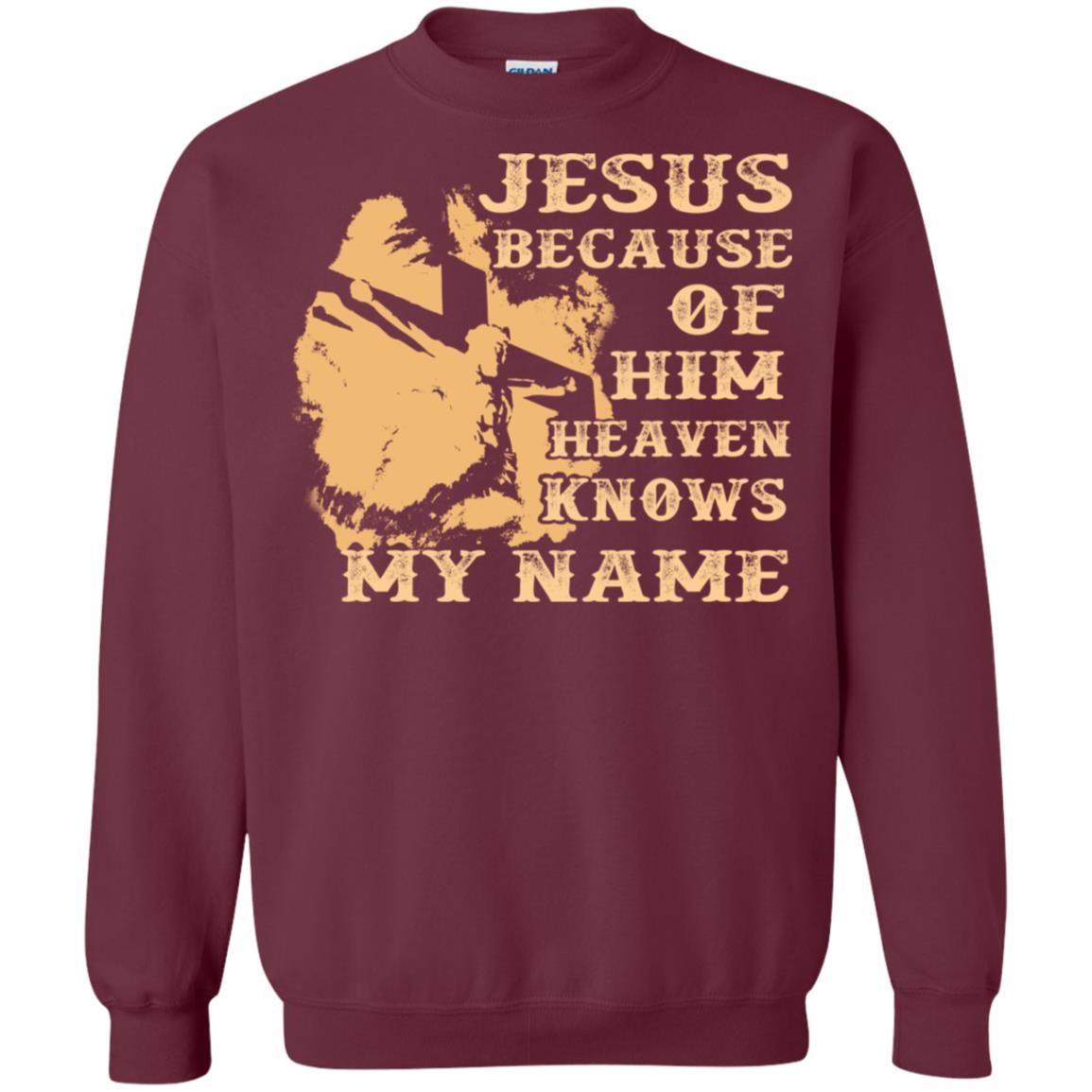 Jesus Because Of Him Heaven Knows My Name Christian Shirt Maroon