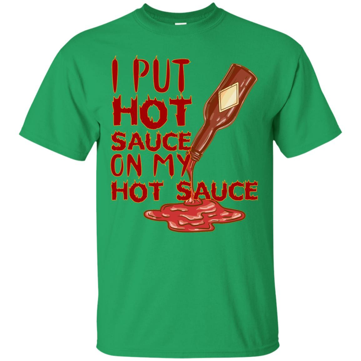 Hot Sauce T-shirt I Put Hot Sauce On My Hot Sauce Irish Green