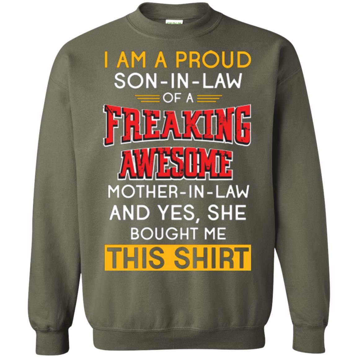 Mommy T-shirt I Am A Proud Son In Law Of A Freaking Awesome Mother -in-law And Yes She Bought Me This Shirt Military Green