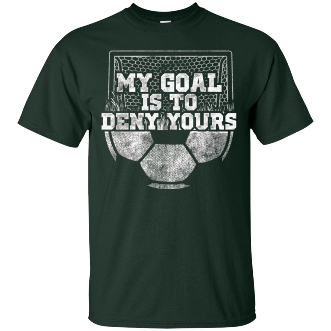 Cute Soccer Goalie Keeper T Shirt My Goal Is To Deny Yours Forest Green