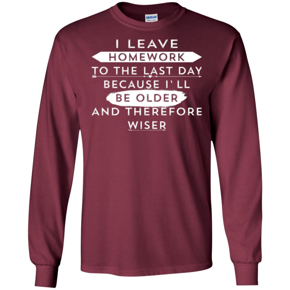 Funny Homework T-shirt I Leave Homework To The Last Day Maroon