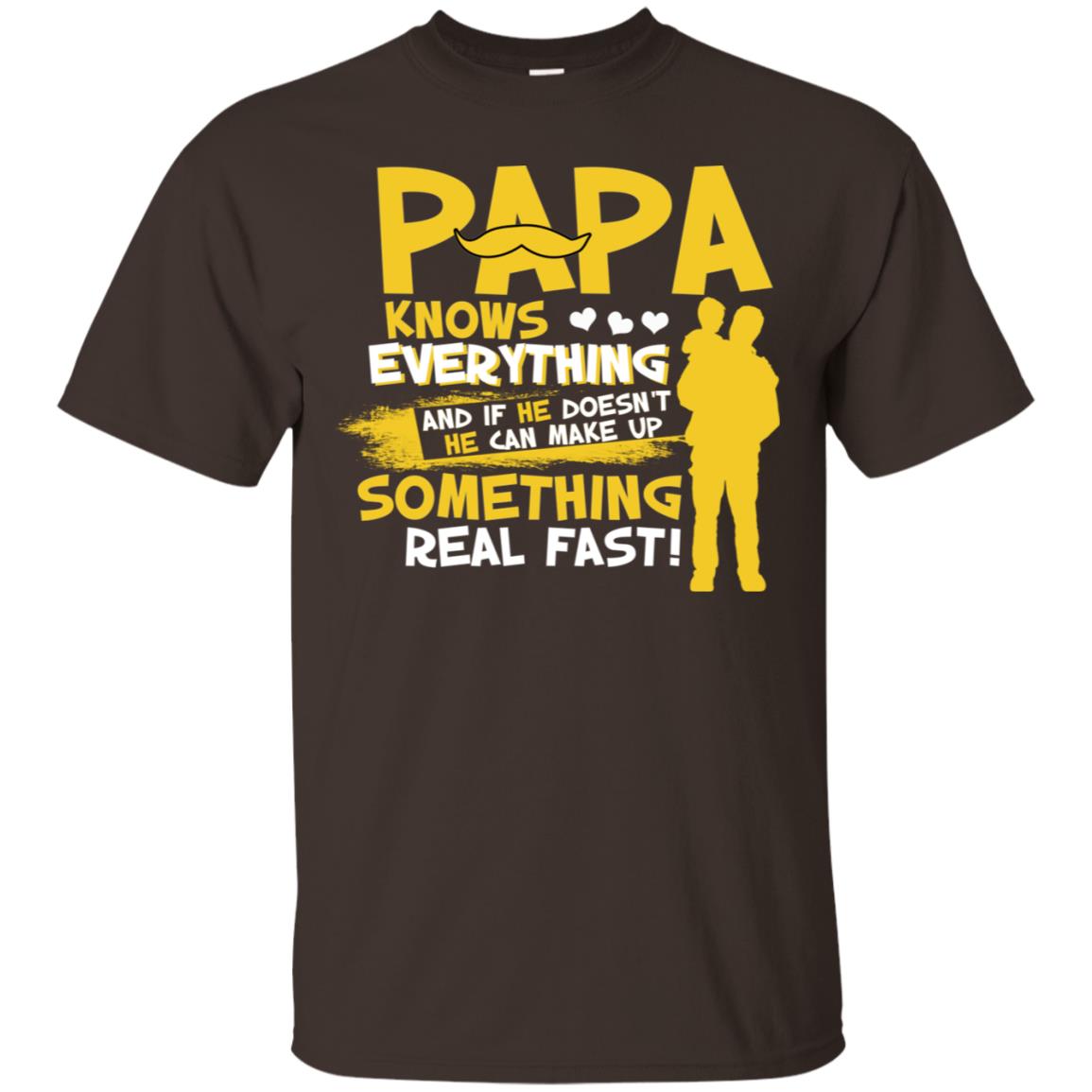 Papa Knows Everything And If He Doesn't He Can Make Up Something Real Fast Shirt Dark Chocolate