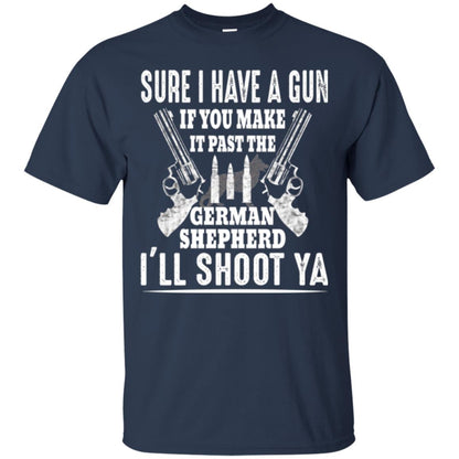 I Have A Gun If You Make It Past The German Shepherd T-shirt I_ll Shoot Ya Navy