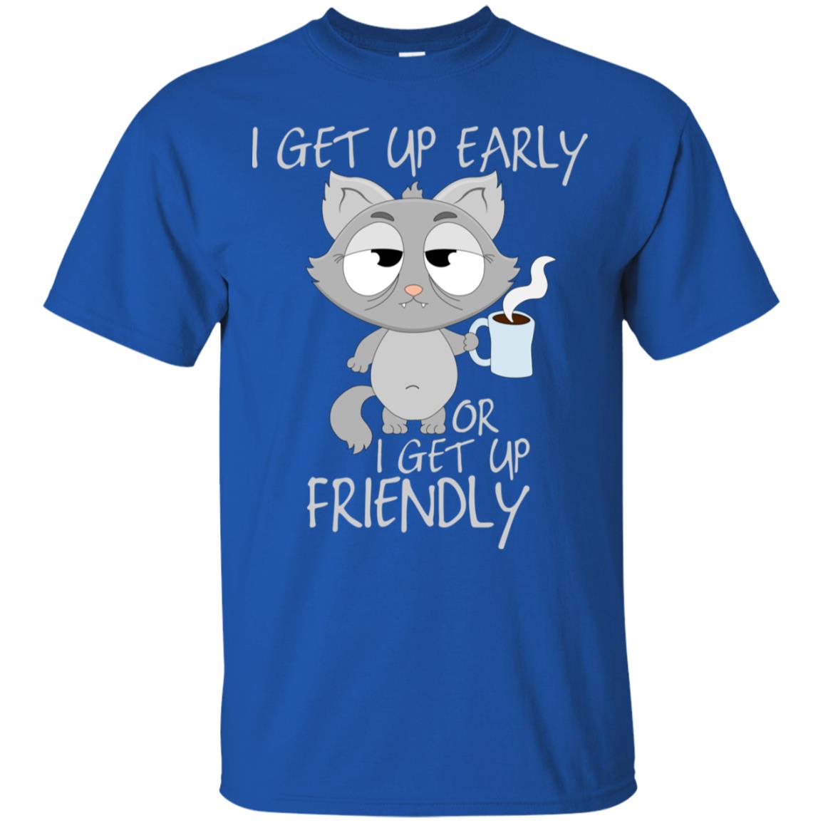 I Get Up Early Or I Get Up Friendly Cat Quote Shirt Royal