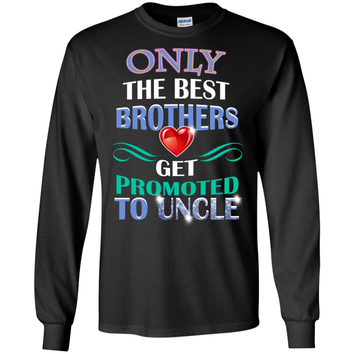 Only The Best Brother Get Promoted To Uncle Shirt Black