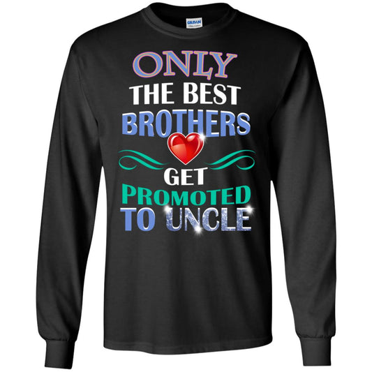 Only The Best Brother Get Promoted To Uncle Shirt Black