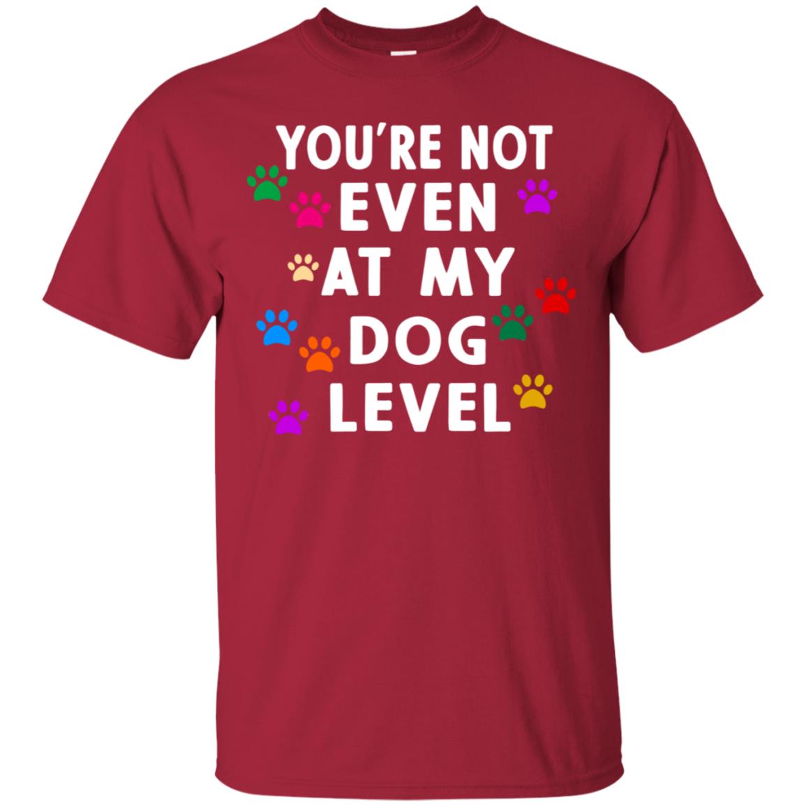 You Are Not Even At My Dog Level Best Quote Shirt Cardinal
