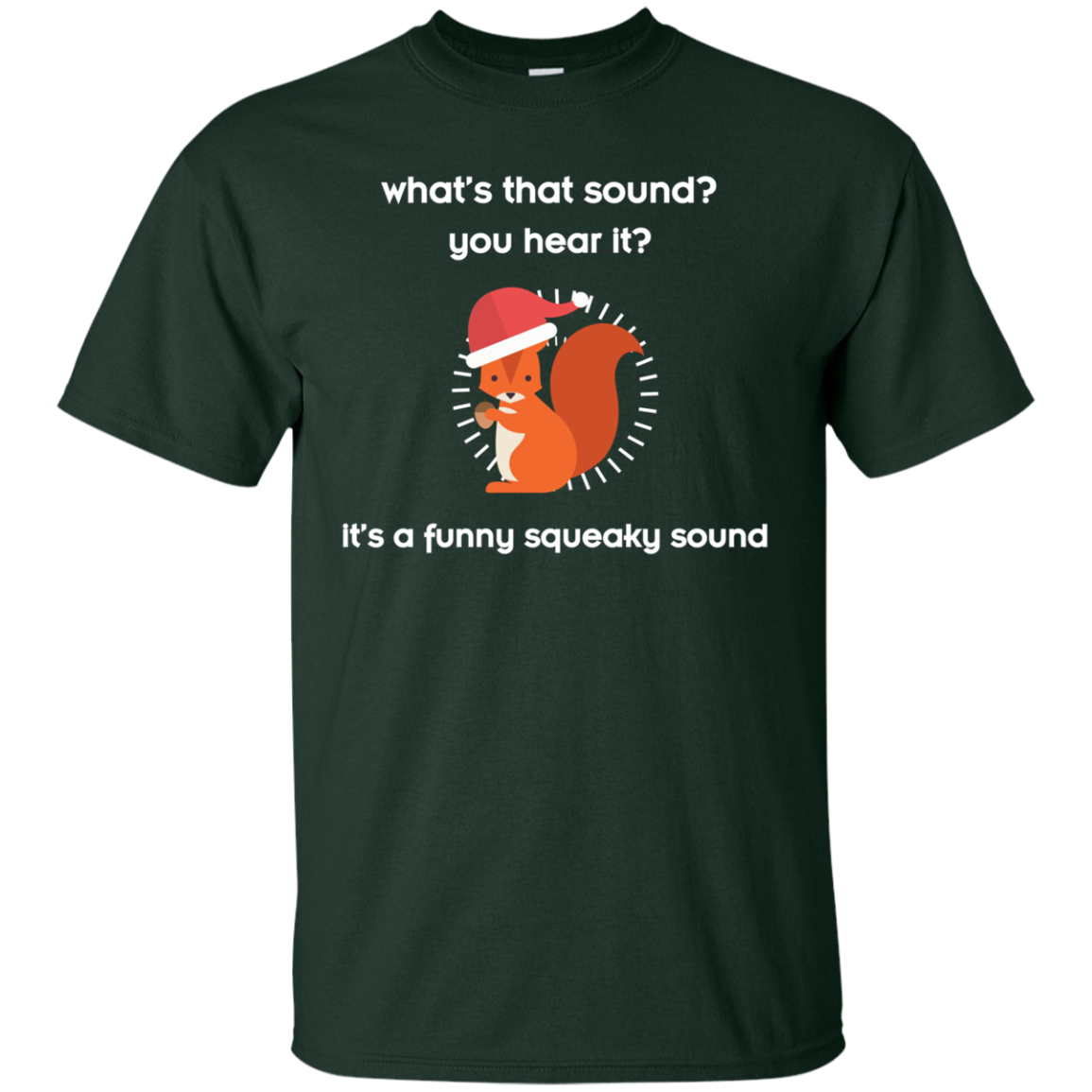 Squirrel T-shirt What's That Sound You Hear It Forest Green