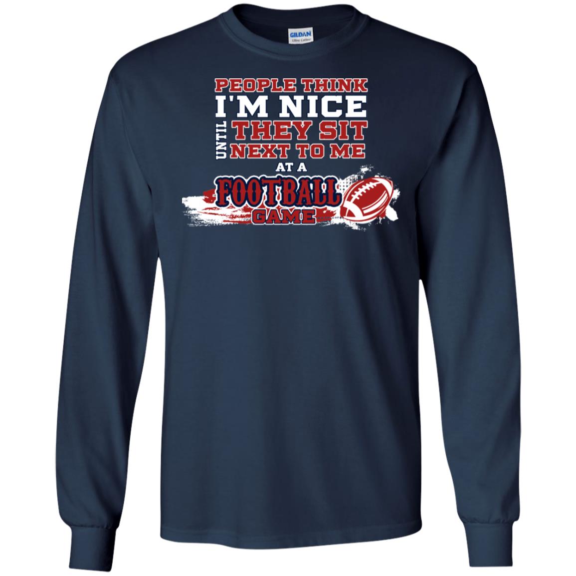People Think I'm Nice Until They Sit Next To Me At A Football Game Shirt For Mens Or Womens Navy
