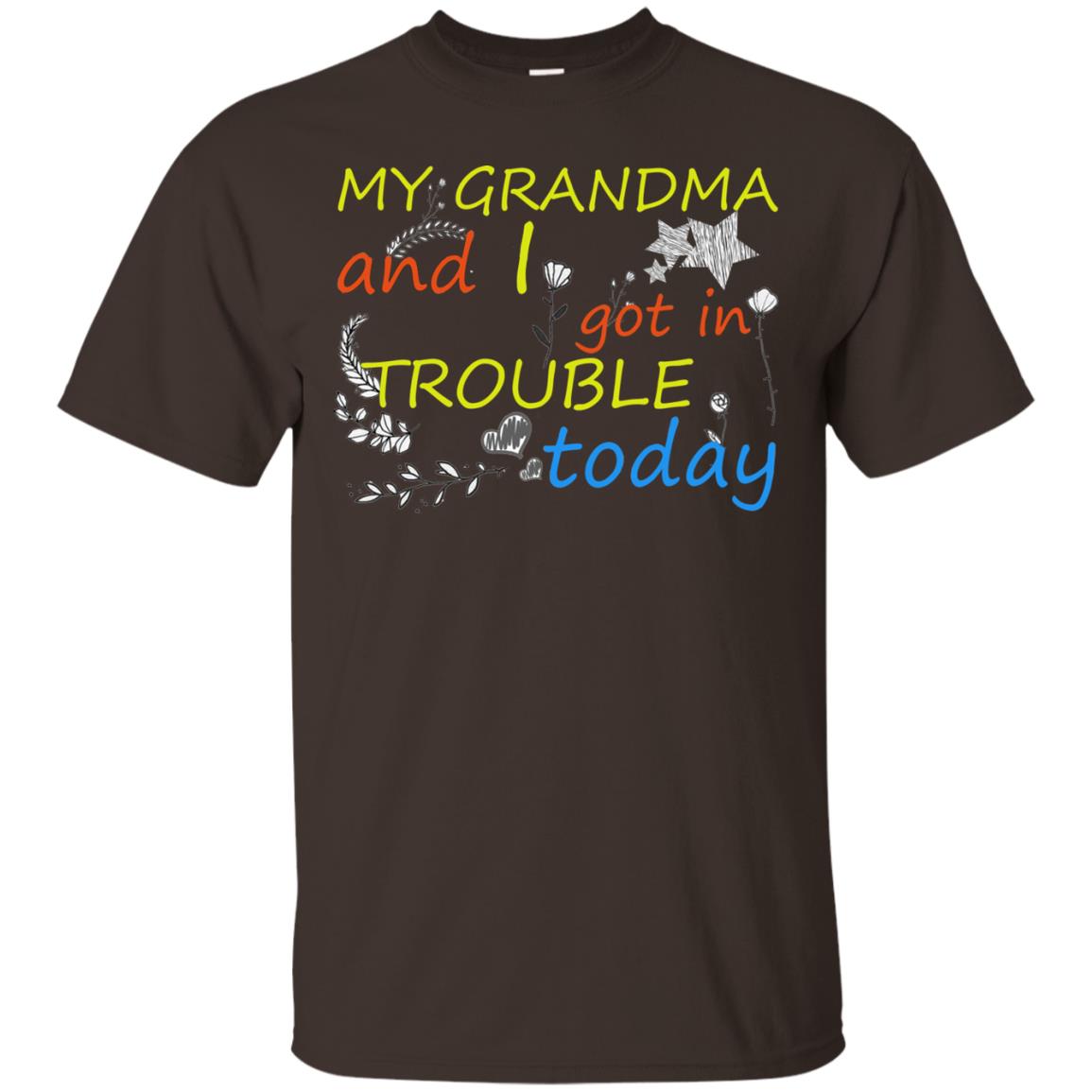 My Grandma And I Got In Trouble Today Shirt Dark Chocolate