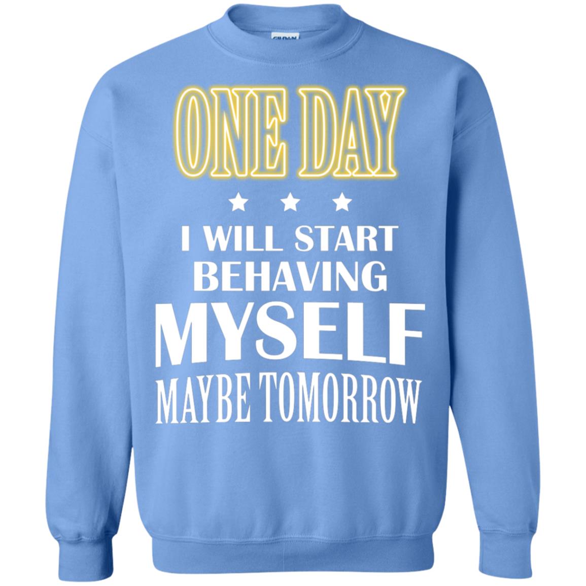 One Day I Will Start Behaving Myself Maybe Tomorrow Shirt Carolina Blue