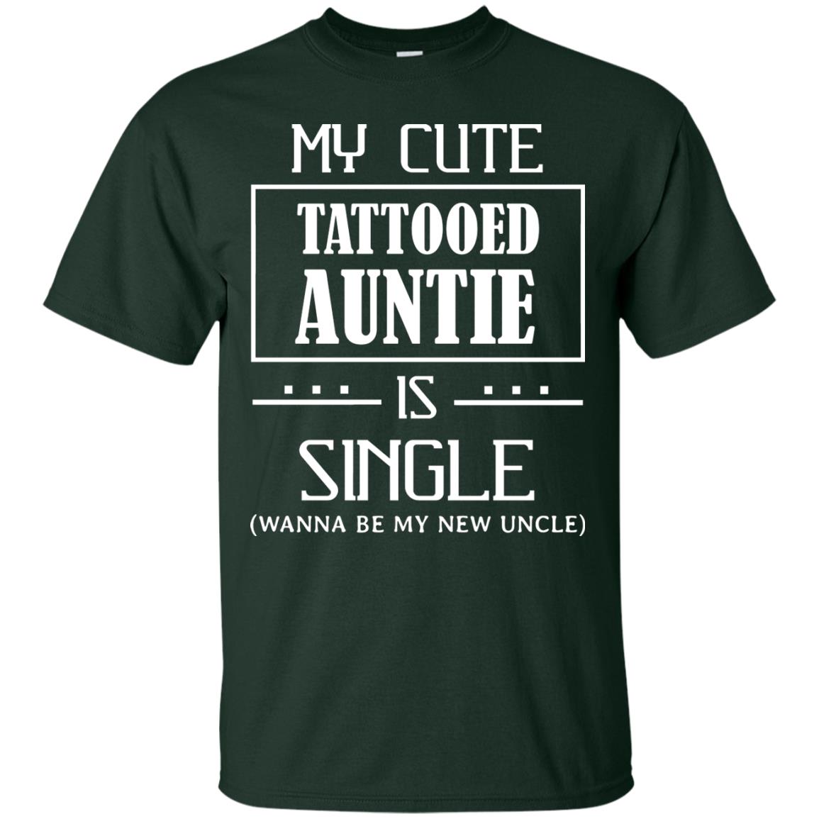 My Cute Tattooed Auntie Is Single Wanna Be My New Uncle Shirt Forest