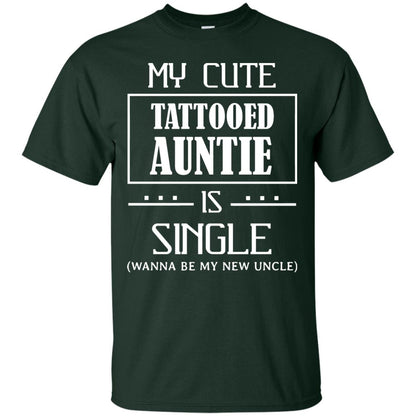 My Cute Tattooed Auntie Is Single Wanna Be My New Uncle Shirt Forest