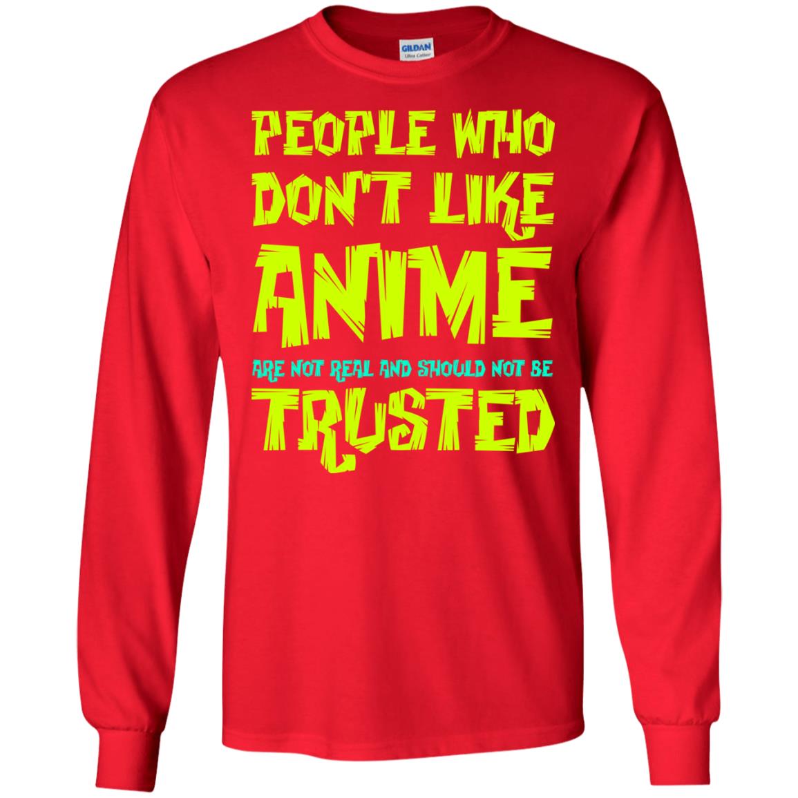 Anime Lover T-shirt People Who Don_t Like Anime Are Not Real And Should Not Be Trusted