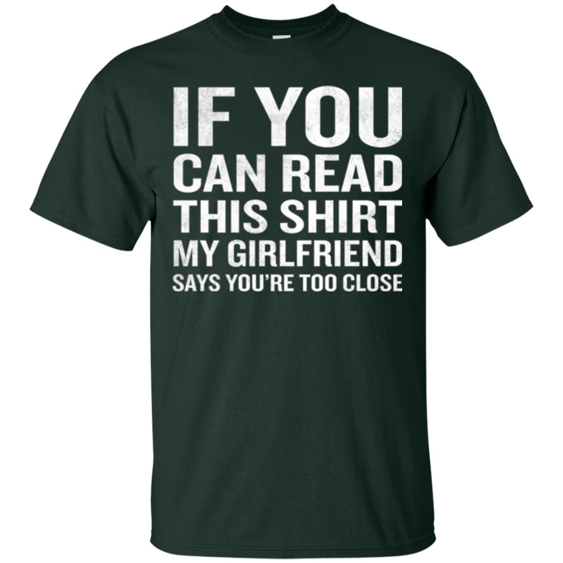 If You Can Read This My Girlfriend Says Too Close T-shirt Forest Green