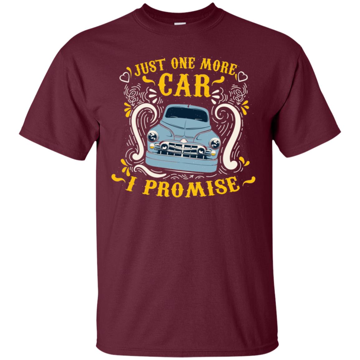 Just One More Car I Promise Car Lovers Gift Shirt For Mens Or Womens Maroon