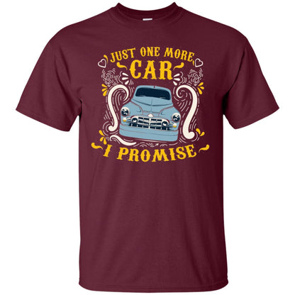 Just One More Car I Promise Car Lovers Gift Shirt For Mens Or Womens Maroon