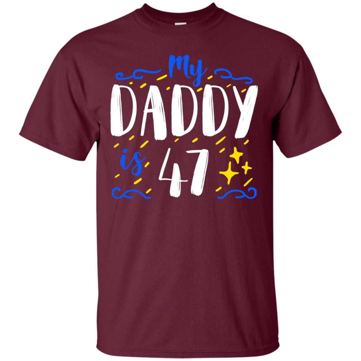 My Daddy Is 47 47th Birthday Daddy Shirt For Sons Or Daughters Maroon