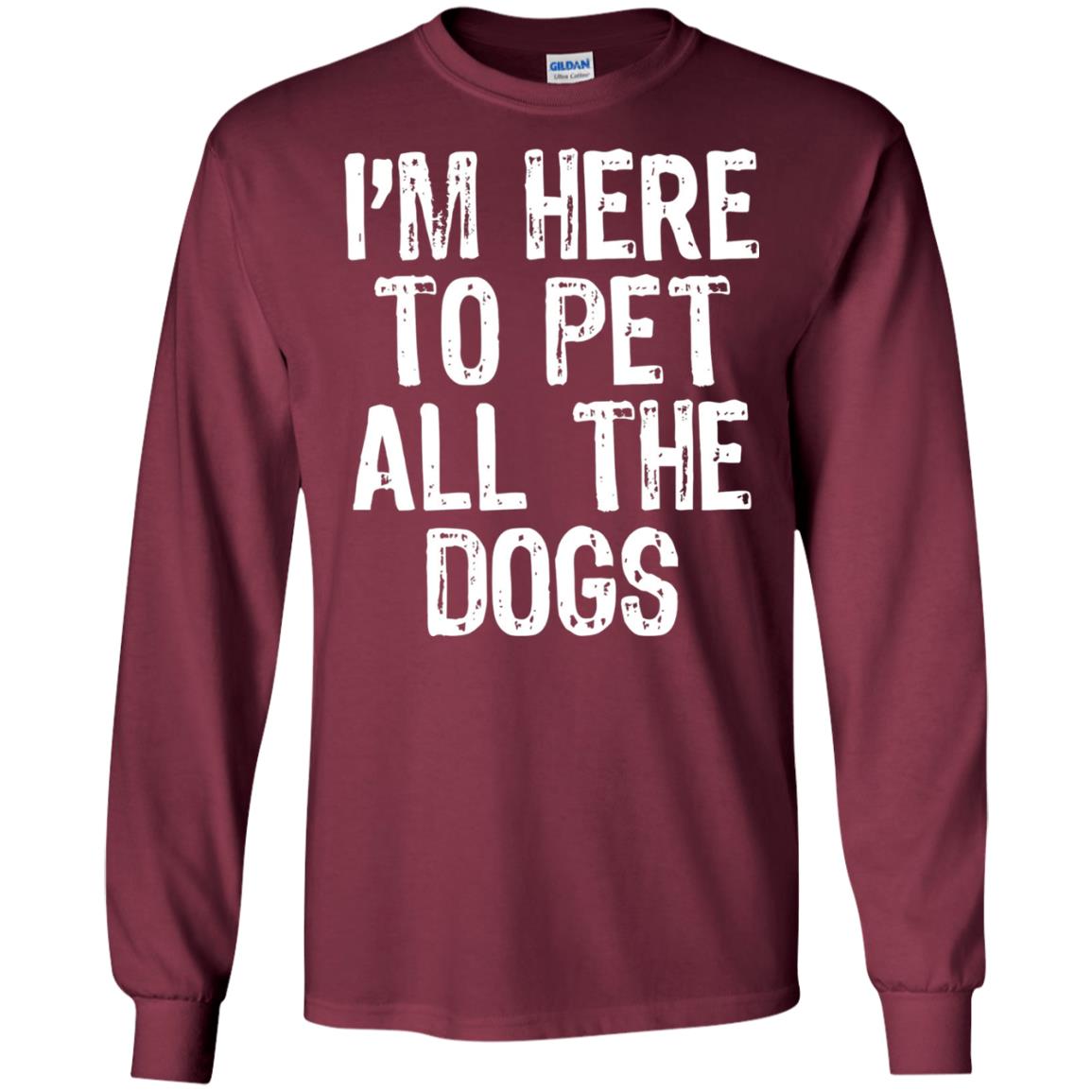 Dogs Lover T-shirt I_m Here To Pet All The Dogs Maroon