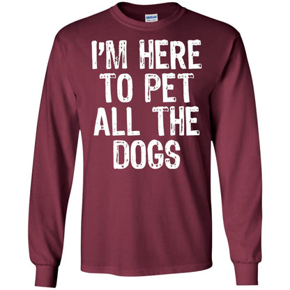 Dogs Lover T-shirt I_m Here To Pet All The Dogs Maroon