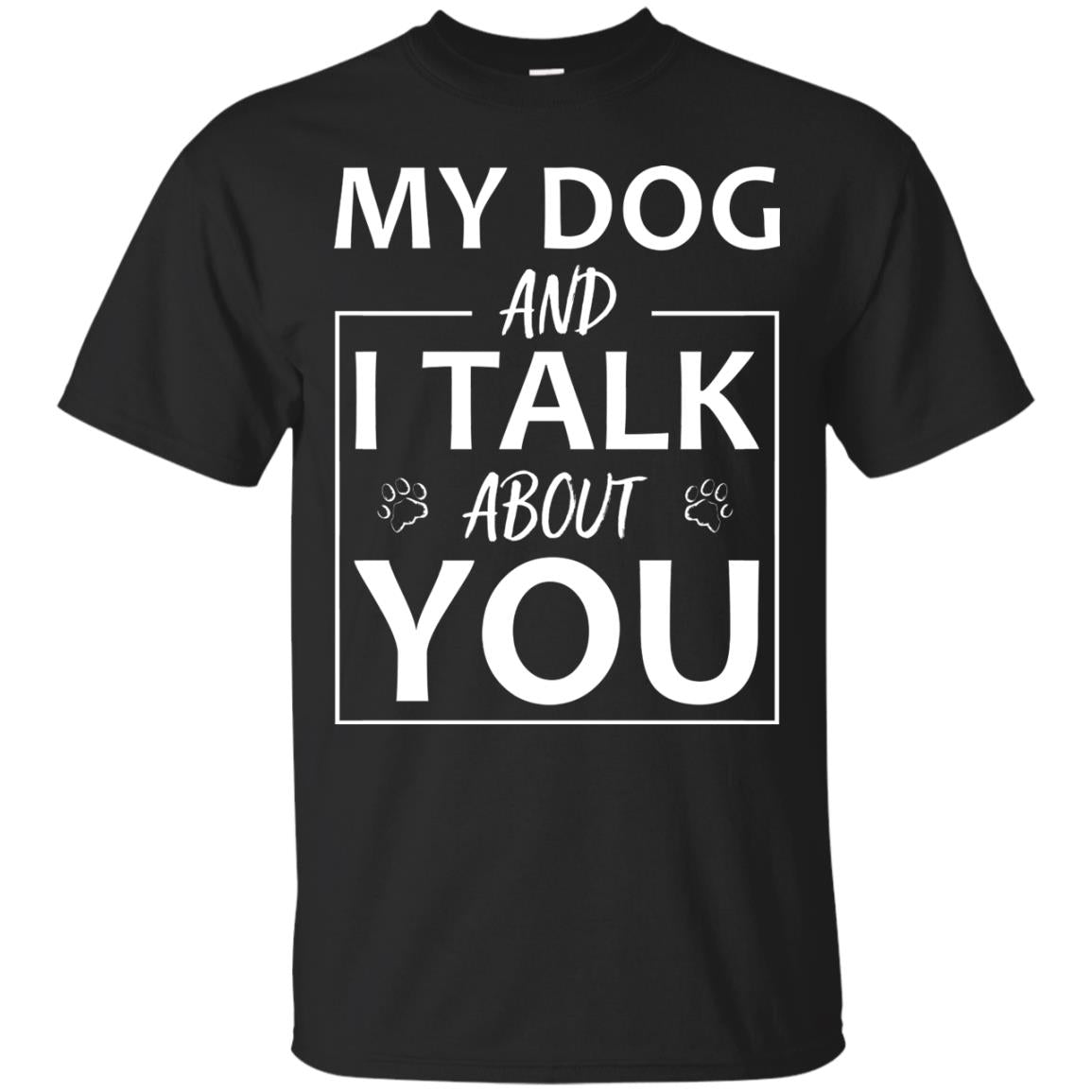 My Dog And I Talk About You Shirt Black
