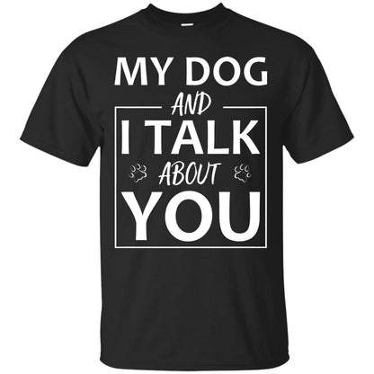 My Dog And I Talk About You Shirt Black
