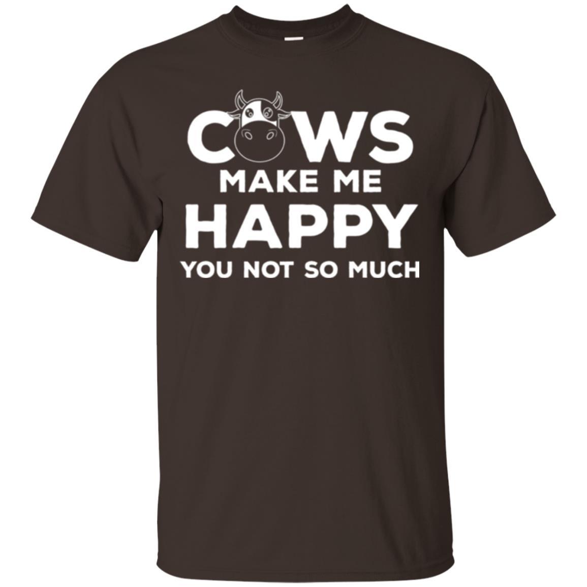 Cows Lover T-shirt Cow Make Me Happy You Not So Much Dark Chocolate