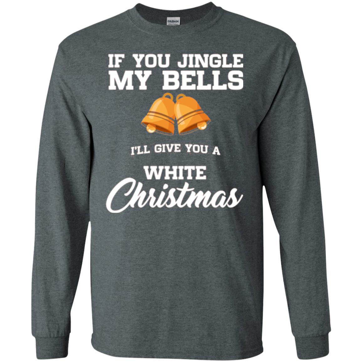 Christmas T-shirt If You Jingle My Bells I_ll Give You A White Christmas Dark Heather