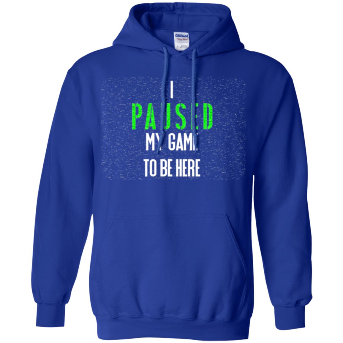 Gamer T-shirt I Paused My Game To Be Here Royal