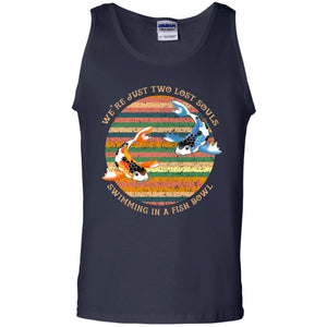 We Are Just Two Lost Souls Swimming In A Fish Bowl ShirtG220 Gildan 100% Cotton Tank Top
