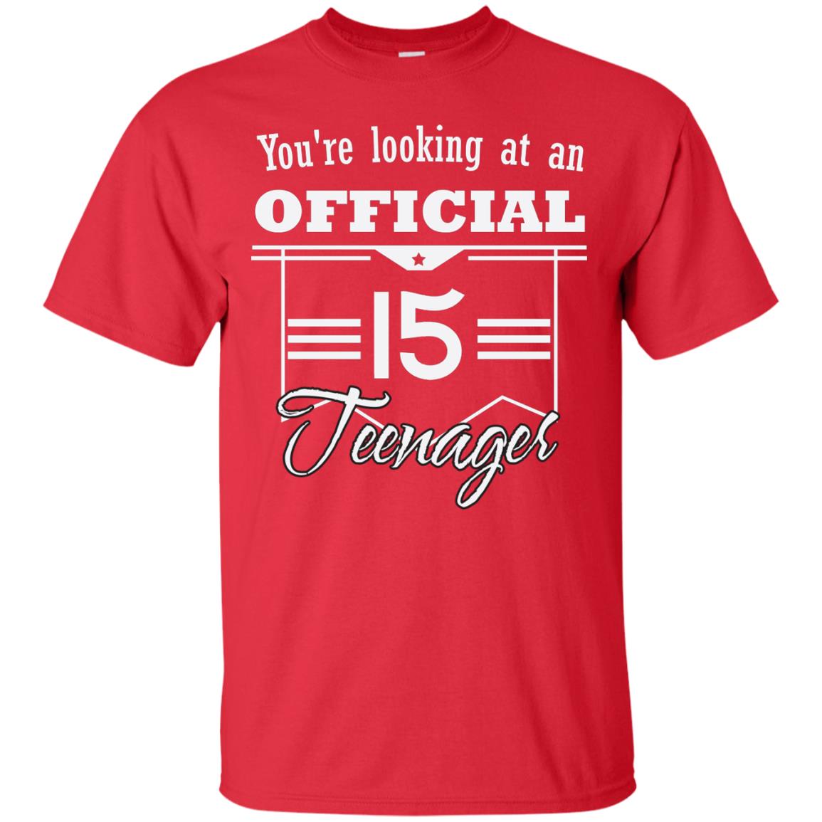You're Looking At An Official 15 Teenager 15th Birthday Shirt Red