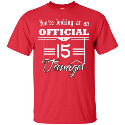You're Looking At An Official 15 Teenager 15th Birthday Shirt Red