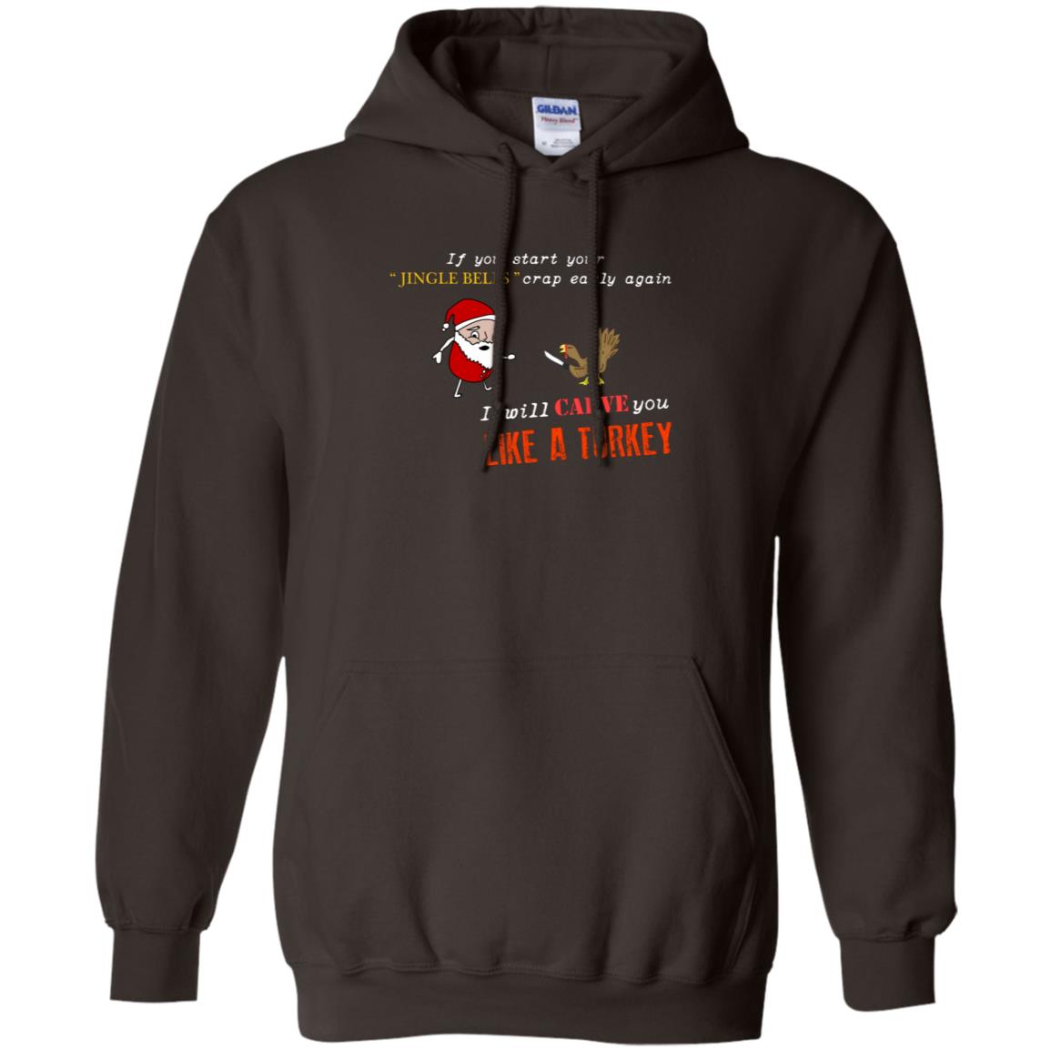 If You Start Your Jingle Bells Crap Early Again I Will Carve You Like A Turkey Santa Talks To Turkey Tshirt Dark Chocolate