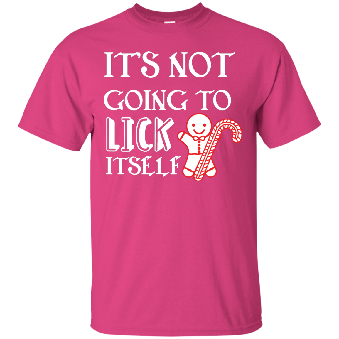 Christmas T-Shirt It's Not Going To Lick Itself Heliconia